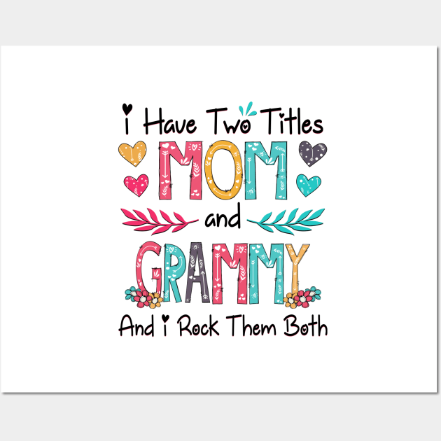 I Have Two Titles Mom And Grammy And I Rock Them Both Wildflower Happy Mother's Day Wall Art by KIMIKA